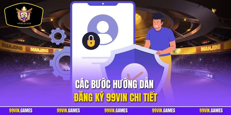 Các bước hướng dẫn đăng ký 99VIN chi tiết