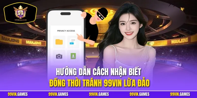 Hướng dẫn cách nhận biết đồng thời tránh 99VIN lừa đảo