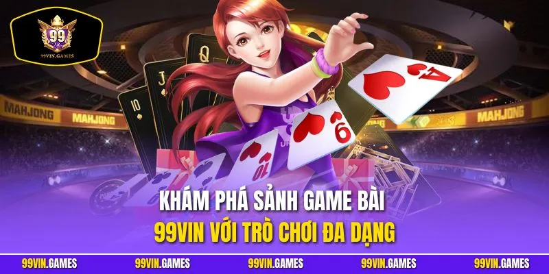 Khám phá sảnh game bài 99VIN với trò chơi đa dạng